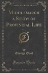 George Eliot - Middlemarch a Study of Provincial Life, Vol. 4 (Classic Reprint)