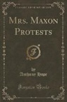 Anthony Hope - Mrs. Maxon Protests (Classic Reprint)