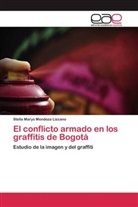 Stella Marys Mendoza Lizcano - El conflicto armado en los graffitis de Bogotá