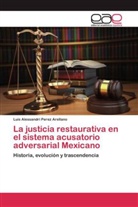 Luis Alessandri Perez Arellano - La justicia restaurativa en el sistema acusatorio adversarial Mexicano