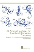 Muir Kumph - 2D Arrays of Ion Traps for Quantum Information Processing