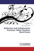 Samuel Asare Amoah - Reflective and Collaborative Practices: What Teachers Must Know