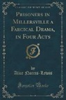 Alice Norris-Lewis - Prisoners in Millersville a Farcical Drama, in Four Acts (Classic Reprint)