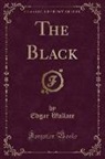 Edgar Wallace - The Black (Classic Reprint)