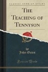 John Oates - The Teaching of Tennyson (Classic Reprint)