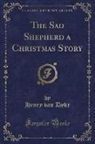 Henry Van Dyke - The Sad Shepherd a Christmas Story (Classic Reprint)