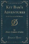 Mary Cowden Clarke - Kit Bam's Adventures