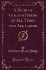 Charlotte Mary Yonge - A Book of Golden Deeds of All Times and All Lands (Classic Reprint)