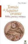 Paul Murray - Tomás de Aquino orante : Biblia, poesía y mística