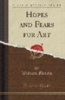 William Morris - Hopes and Fears for Art (Classic Reprint)