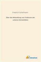 Friedrich Schellmann - Über die Behandlung von Frakturen der unteren Extremitäten