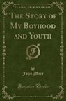 John Muir - The Story of My Boyhood and Youth (Classic Reprint)