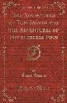 Mark Twain - The Adventures of Tom Sawyer and the Adventures of Huckleberry Finn (Classic Reprint)