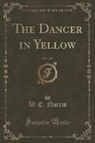 W. E. Norris - The Dancer in Yellow, Vol. 1 of 2 (Classic Reprint)