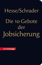 Jürgen Hesse, Hans Chr. Schrader, Hans-Christian Schrader - Die 10 Gebote der Jobsicherung