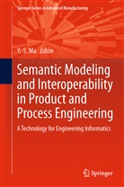 Yongshen Ma, Yongsheng Ma - Semantic Modeling and Interoperability in Product and Process Engineering
