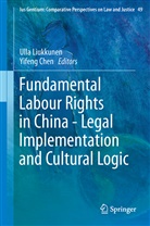 Chen, Chen, Yifeng Chen, Ull Liukkunen, Ulla Liukkunen - Fundamental Labour Rights in China - Legal Implementation and Cultural Logic