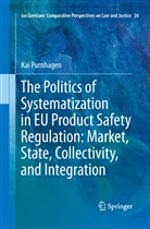 Kai Purnhagen - The Politics of Systematization in EU Product Safety Regulation: Market, State, Collectivity, and Integration