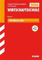 Doris u a Cremer, Thoma Dreher, Ils Gretenkord, Ilse Gretenkord, Marc M&ouml;llers, Johan M&uuml;ller... - Wirtschaftsschule 2016 - Mathematik, Bayern, m. CD-ROM