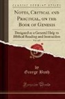 George Bush - Notes, Critical and Practical, on the Book of Genesis, Vol. 1 of 2: Designed as a General Help to Biblical Reading and Instruction (Classic Reprint)