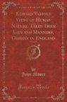 John Moore - Edward Various Views of Human Nature, Taken From Life and Manners, Chiefly in England, Vol. 2 of 2 (Classic Reprint)