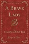 Dinah Maria Mulock Craik - A Brave Lady (Classic Reprint)