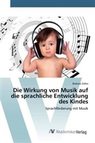 Barbara Zolles - Die Wirkung von Musik auf die sprachliche Entwicklung des Kindes