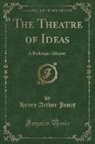 Henry Arthur Jones - The Theatre of Ideas