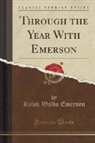 Ralph Waldo Emerson - Through the Year With Emerson (Classic Reprint)