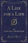 Dinah Maria Mulock Craik - A Life for a Life, Vol. 1 of 3 (Classic Reprint)
