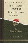 Thomas Moore - The Life and Death of Lord Edward Fitzgerald (Classic Reprint)