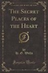 H. G. Wells - The Secret Places of the Heart (Classic Reprint)