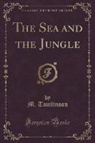 M. Tomlinson - The Sea and the Jungle (Classic Reprint)