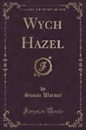 Susan Warner - Wych Hazel (Classic Reprint)