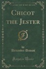 Alexandre Dumas - Chicot the Jester (Classic Reprint)