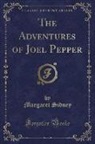 Margaret Sidney - The Adventures of Joel Pepper (Classic Reprint)