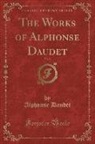 Alphonse Daudet - The Works of Alphonse Daudet, Vol. 2 (Classic Reprint)