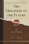 H. G. Wells - The Discovery of the Future (Classic Reprint)