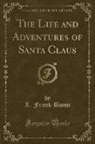 L. Frank Baum - The Life and Adventures of Santa Claus (Classic Reprint)
