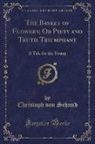 Christoph Von Schmid - The Basket of Flowers; Or Piety and Truth Triumphant