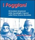 Edward D. Lewsi - I foggiani. Gli aviatori americani delle squadriglie Capronio nella prima guerra mondiale