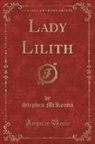 Stephen Mckenna - Lady Lilith (Classic Reprint)