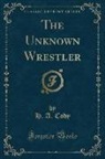 H. A. Cody - The Unknown Wrestler (Classic Reprint)