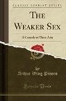 Arthur Wing Pinero - The Weaker Sex