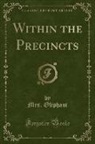 Mrs Oliphant, Mrs. Oliphant - Within the Precincts (Classic Reprint)