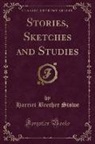 Harriet Beecher Stowe - Stories, Sketches and Studies (Classic Reprint)