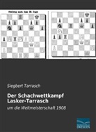 Siegbert Tarrasch - Der Schachwettkampf Lasker-Tarrasch