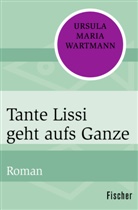 Ursula Maria Wartmann - Tante Lissi geht aufs Ganze