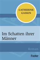 Catherine Gaskin - Im Schatten ihrer Männer