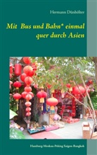 Hermann Dünhölter - Mit Bus und Bahn* einmal quer durch Asien